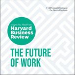The Future of Work The Insights You Need from Harvard Business Review, Harvard Business Review