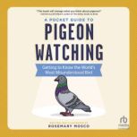 A Pocket Guide to Pigeon Watching, Rosemary Mosco