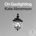 On Gaslighting, Kate Abramson