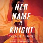 Her Name Is Knight, Yasmin Angoe