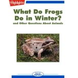 What Do Frogs Do in Winter? and Other Questions About Animals, Highlights for Children
