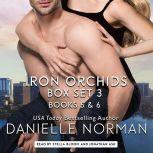 Iron Orchids Box Set 3 Books 5 & 6, Danielle Norman