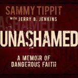 Unashamed A Memoir of Dangerous Faith, Sammy Tippit
