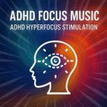 ADHD Focus Music  ADHD Hyperfocus St..., Hyperfocus Productions Berlin