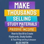 Make Thousands Selling Study Material..., Alex Roth