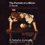 The Portrait of a Mirror, A. Natasha Joukovsky