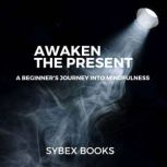 Awaken The Present A Beginners Jour..., Sybex Books