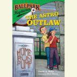 Ballpark Mysteries #4: The Astro Outlaw, David A. Kelly