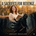 A Sacrifice for Revenge, Ashley Aguilar