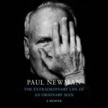 The Extraordinary Life of an Ordinary Man A Memoir, Paul Newman