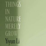 Things in Nature Merely Grow, Yiyun Li