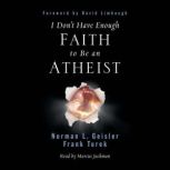 I Dont Have Enough Faith to Be an At..., Norman L. Geisler