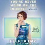 Youre Never Weird on the Internet A..., Felicia Day