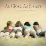 As Close As Sisters, Colleen Faulkner