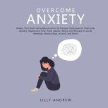 Overcome Anxiety Rewire Your Brain U..., Lilly Andrew