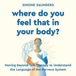 Where Do You Feel That In Your Body?, Simone Saunders