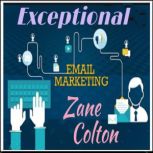 Exceptional Email Marketing, Zane Colton