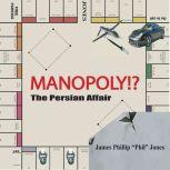 MANOPOLY!? The Persian Affair, James Phillip Phil Jones