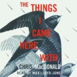 The Things I Came Here With, Chris MacDonald