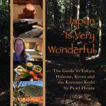 Japan Is Very Wonderful  The Guide t..., Pearl Howie
