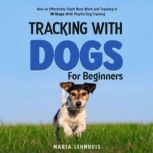 Tracking With Dogs  For Beginners H..., Maria Lehmhuis