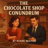 The Chocolate Shop Conundrum A Cozy ..., Hoang Nguyen