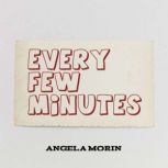 Every Few Minutes, Angela Morin