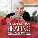 Biomagnetism Healing  Will it work f..., Rosemary Walters