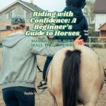 Riding with Confidence A Beginners ..., Sophie Caldwell