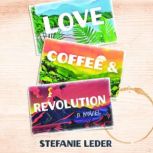 Love, Coffee, and Revolution, Stefanie Leder