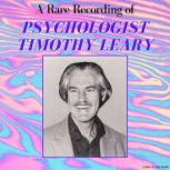 A Rare Recording of Psychologist Timo..., Timothy Leary