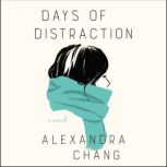 Days of Distraction A Novel, Alexandra Chang