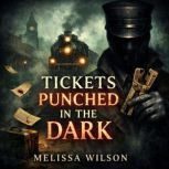 Tickets Punched in the Dark, Melissa Wilson