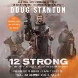 12 Strong The Declassified True Story of the Horse Soldiers, Doug Stanton