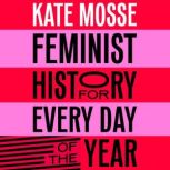 Feminist History for Every Day of the..., Kate Mosse