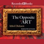 The Opposite of Art, Athol Dickson