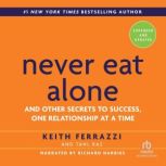 Never Eat Alone, Expanded and Updated And the Other Secrets to Success, One Releationship at a Time- Expanded and Updated, Keith Ferrazzi