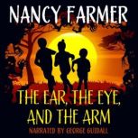 The Ear, the Eye, and the Arm, Nancy Farmer