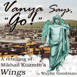 Vanya Says, Go!, Wayne Goodman