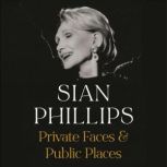 Private Faces and Public Places The Autobiography, Sian Phillips