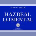 Haz Real lo Mental Serie de 2 Libros..., LIBROTEKA