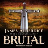 BRUTAL An Epic Grimdark Fantasy, James Alderdice