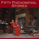 Fifty Phenomenal Stories, J. S. Fletcher