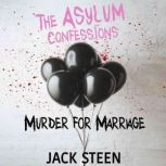 The Asylum Confessions Murder for Ma..., Jack Steen