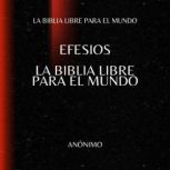 Efesios. La Biblia Libre para el Mund..., La Biblia Libre para el Mundo