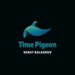 Time Pigeon, Renat Balashov