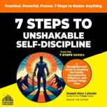 7 Steps to Unshakable SelfDiscipline..., Joseph Marc Lalonde