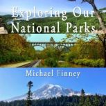 Exploring Our National Parks; Volume 2 A literary and photographic album, Michael Finney