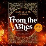 From the Ashes  Fire, Ice, Acid, and..., Danielle M. Orsino