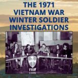 The 1971 Vietnam War Winter Soldier I..., Vietnam War Veterans